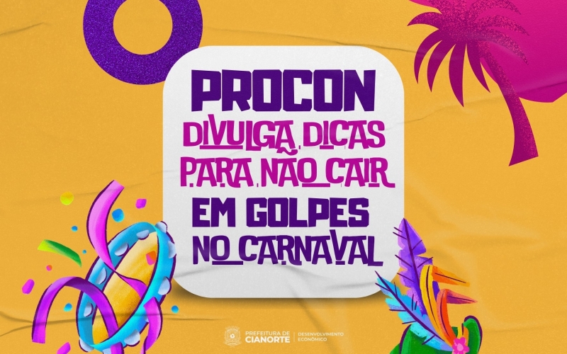 Procon de Cianorte divulga dicas para não cair em golpes no Carnaval