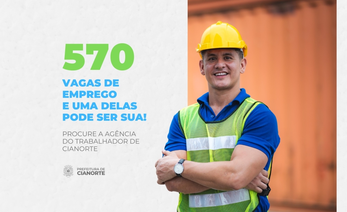 Cianorte inicia semana com 570 vagas de emprego na Agência do Trabalhador 